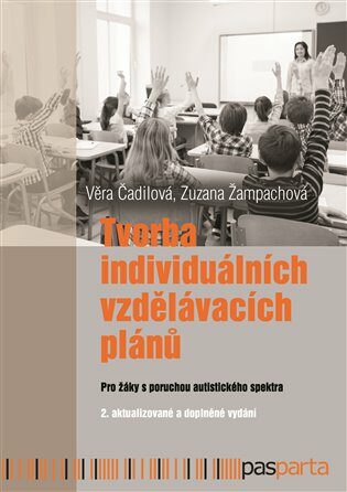 Tvorba individuálních vzdělávacích plánů - Pro žáky s poruchami autistického spektra - Věra Čadilová,Zuzana Žampachová