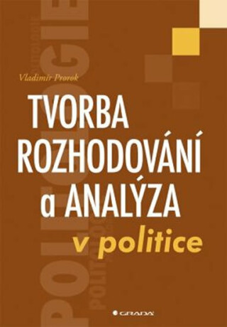 Tvorba rozhodování a analýza v politice - Vladimír Prorok