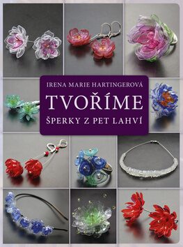 Tvoříme šperky z PET lahví - Irena Marie Hartingerová