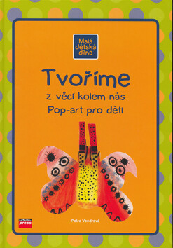 Tvoříme z věcí kolem nás - Petra Vondrová