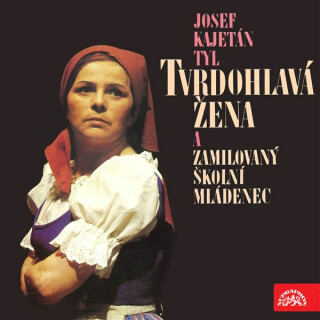 Tvrdohlavá žena a zamilovaný školní mládenec - Josef Kajetán Tyl