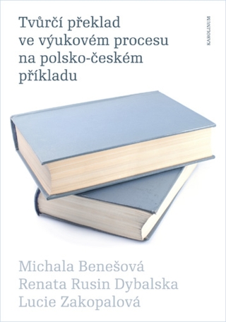 Tvůrčí překlad ve výukovém procesu na polsko-českém příkladu - Renata Rusin Dybalská,Lucie Zakopalová