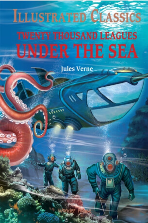 Twenty Thousand Leagues Under The Sea: Illustrated Children Classics - 