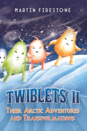 Twiblets II â€“ Their Arctic Adventures and Transformations - Martin Firestone