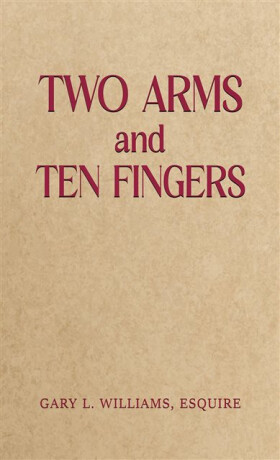 Two Arms and Ten Fingers - Gary L. Williams