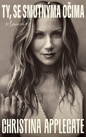 Ty, se smutnýma očima - Christina Applegate