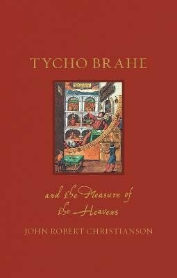 Tycho Brahe and the Measure of the Heavens - Christianson John Robert
