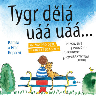 Tygr dělá uáá uáá … - Kamila Kopsová,Petr Kops