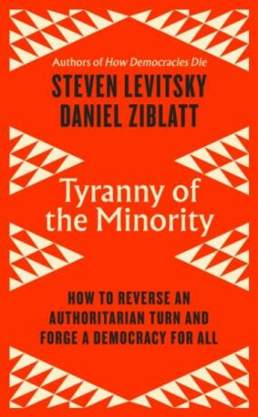 Tyranny of the Minority - Steven Levitsky,Daniel Ziblatt