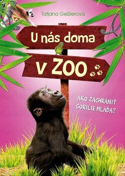 U nás doma v ZOO: Ako zachrániť gorilie mláďa? - Tatjana Gesslerová