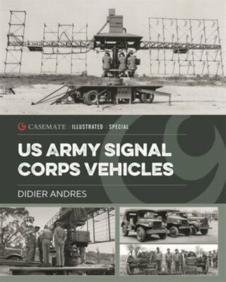 U.S. Army Signal Corps Vehicles 1941-45 - Didier Andres
