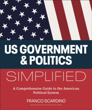 U.S. Government and Politics Simplified - Franco Scardino