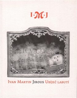 Ubíječ labutí - Ivan Martin Jirous