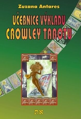 Učebnice výkladu Crowley tarotu pro začátečníky i pokročilé - Zuzana Antares