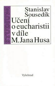 Učení o eucharistii v díle M. Jana Husa - Stanislav Sousedík