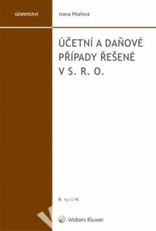 Účetní a daňové případy řešené v s. r. o. - Ivana Pilařová
