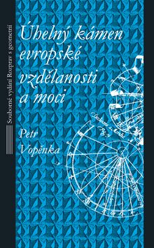 Úhelný kámen evropské vzdělanosti a moci - 4. vydání - Petr Vopěnka