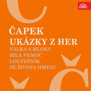 Ukázky z her Válka s mloky, Bílá nemoc, Loupežník, Ze života hmyzu - Karel Čapek