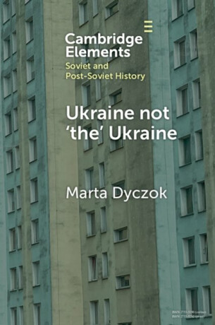 Ukraine not â€˜theâ€™ Ukraine - Marta  Dyczok