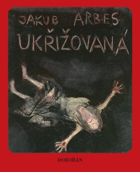 Ukřižovaná - Jakub Arbes,Blanka Dvořáková