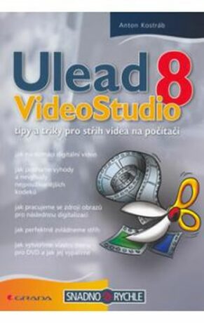 Ulead VideoStudio 8 - tipy a triky pro střih videa na počítači - Kostráb Anton