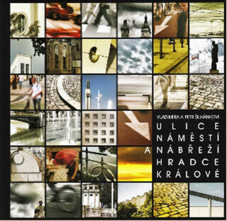 Ulice, náměstí a nábřeží Hradce králové - Vladimíra Šilhánková,Petr Šilhánek