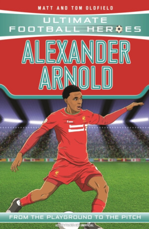 Ultimate Football Heroes: Alexander-Arnold (Super Stoppers 4) - Tom & Matt Oldfield,Ultimate Football Heroes