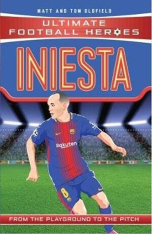 Ultimate Football Heroes: Iniesta (Midfield Generals 9) - Tom & Matt Oldfield,Ultimate Football Heroes