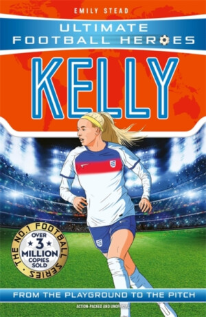 Ultimate Football Heroes: Chloe Kelly - Ultimate Football Heroes,Emily Stead
