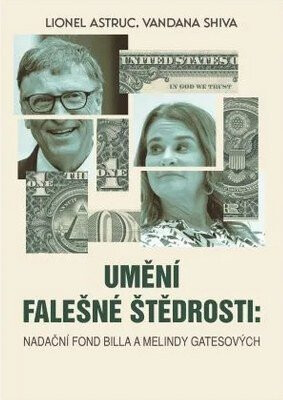 Umění falešné štědrosti - Nadace Billa a Melindy Gatesových - Vandana Shiva,Lionel Astruc