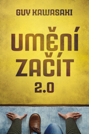 Umění začít 2.0 - Guy Kawasaki