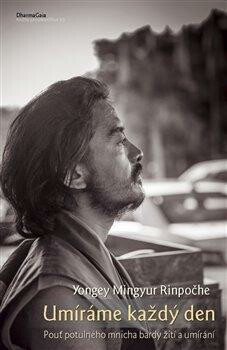 Umíráme každý den - Yongey Mingyur Rinpočhe