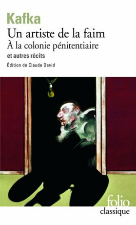 Un Artiste de la faim: A la colonie pénitenciaire et autres récits - Franz Kafka
