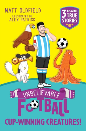 Unbelievable Football Short Colour Stories: Cup-winning Creatures! - Matt Oldfield