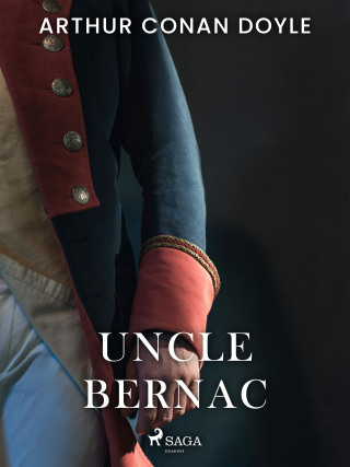 Uncle Bernac - Sir Arthur Conan Doyle