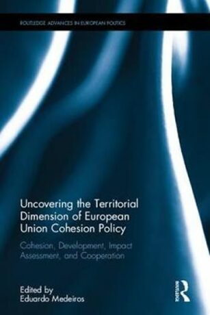 Uncovering the Territorial Dimension of European Union Cohesion Policy : Cohesion, Development, Impact Assessment, and Cooperation - Medeiros Eduardo