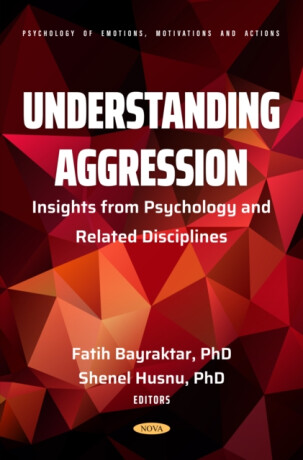 Understanding Aggression: Insights from Psychology and Related Disciplines - 