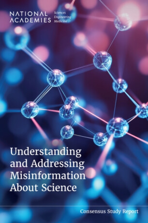 Understanding and Addressing Misinformation About Science - Engineering, and Medicine National Academies of Sciences,Board on Science Education,Division of Behavioral and Social Sciences and Education,Committee on Understanding and Addressing Misinformation About Science