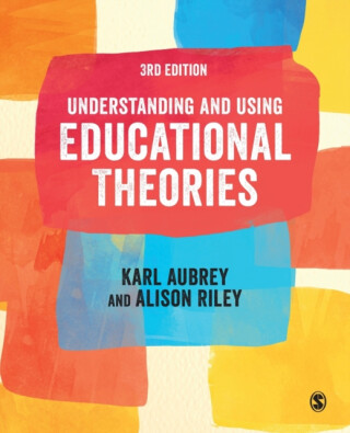 Understanding and Using Educational Theories - Alison Riley,Karl Aubrey