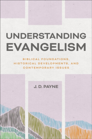Understanding Evangelism - J. D. Payne