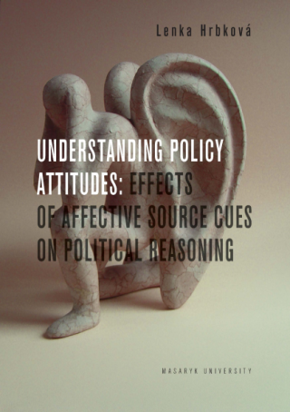 Understanding Policy Attitudes: Effects of Affective Source Cues on Political Reasoning - Lenka Hrbková