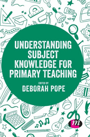 Understanding Subject Knowledge for Primary Teaching - Deborah Pope