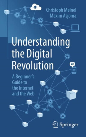 Understanding the Digital Revolution - Christoph Meinel,Maxim Asjoma