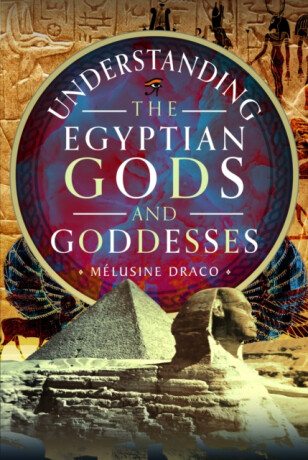 Understanding the Egyptian Gods and Goddesses - Melusine Draco