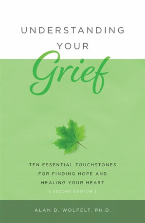Understanding Your Grief - Alan Wolfelt