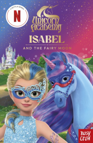 Unicorn Academy: Isabel and the Fairy Moon illustrated chapter book - Unicorn Academy