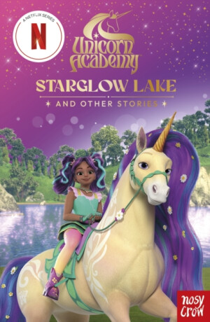 Unicorn Academy: Starglow Lake and other stories - Nosy Crow Ltd,Unicorn Academy