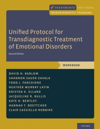 Unified Protocol for Transdiagnostic Treatment of Emotional Disorders - Clair  Cassiello-Robbins,Todd J.  Farchione,Shannon  Sauer-Zavala,Kristen K.  Ellard,Kate H.  Bentley,Jacqueline R.  Bullis,Heather  Murray Latin,Hannah T.  Boettcher,David H.  Barlow