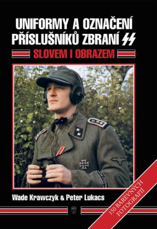 Uniformy a označení příslušníků zbraní SS - Wade Krawczyk,Peter Lukacs