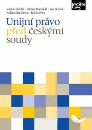 Unijní právo před českými soudy - Václav Stehlík,Ondrej Hamuľák,Jan Jirásek
